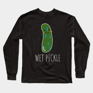 Wet Pickle Funny Pickle Long Sleeve T-Shirt